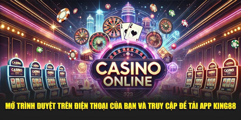 Mở trình duyệt trên điện thoại của bạn và truy cập để tải app King88